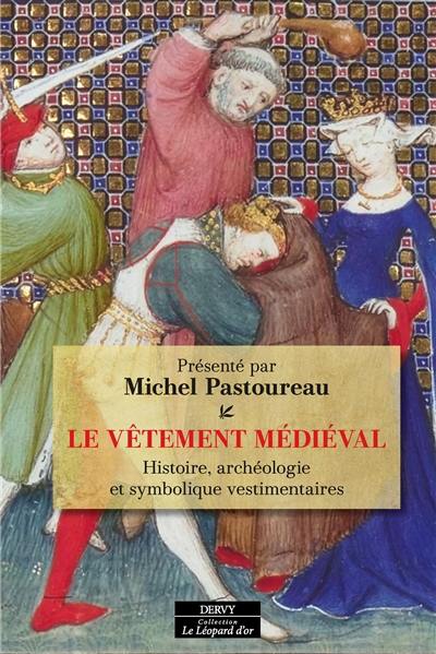 Le vêtement médiéval : histoire, archéologie et symbolique vestimentaires