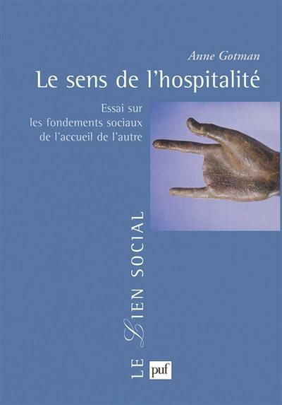 Le sens de l'hospitalité : essai sur les fondements sociaux de l'accueil de l'autre