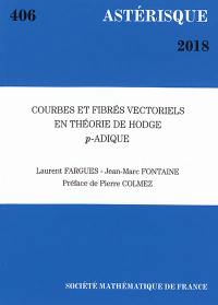 Astérisque, n° 406. Courbes et fibrés vectoriels en théorie de Hodge p-adique