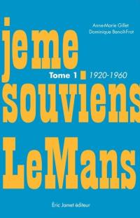 Je me souviens Le Mans. Vol. 1. 1920-1960