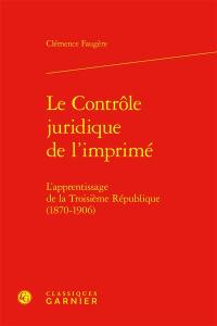 Le contrôle juridique de l'imprimé : l'apprentissage de la Troisième République (1870-1906)