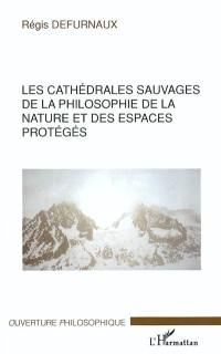 Les cathédrales sauvages : de la philosophie de la nature et des espèces protégées