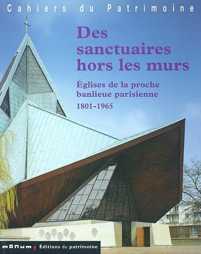 Des sanctuaires hors les murs : églises de la proche banlieue parisienne 1801-1965 Des sanctuaires hors les murs : églises de la proche banlieue parisienne 1801-1965