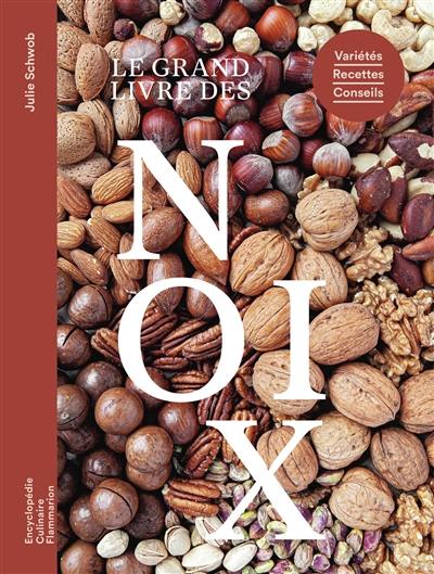 Le grand livre des noix : variétés, recettes, conseils