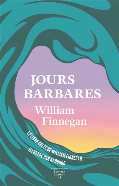 Jours barbares : une vie de surf Jours barbares : une vie de surf