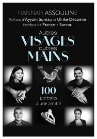 Autres visages et autres mains : 100 portraits d'une amitié
