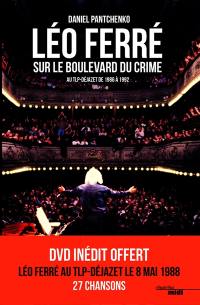 Léo Ferré sur le boulevard du crime : au TLP-Déjazet de 1986 à 1992 Léo Ferré sur le boulevard du crime : au TLP-Déjazet de 1986 à 1992