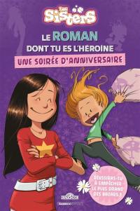 Les sisters : le roman dont tu es l'héroïne : une soirée d'anniversaire