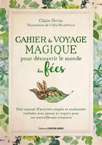 Cahier de voyage magique pour découvrir le monde des fées : petit manuel d'activités simples et enchantées réalisées avec amour et respect pour ces merveilleuses créatures Cahier de voyage magique pour découvrir le monde des fées : petit manuel d'activités simples et enchantées réalisées avec amour et respect pour ces merveilleuses créatures