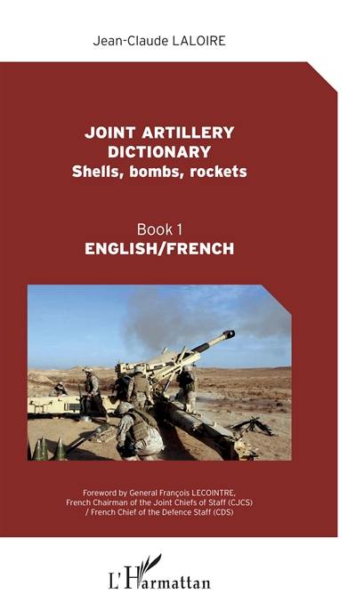 Joint artillery dictionary : English-French. Vol. 1. Shells, bombs, rockets Joint artillery dictionary : English-French. Vol. 1. Shells, bombs, rockets