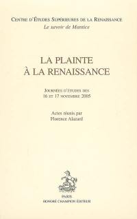 La plainte à la Renaissance : journées d'études des 16 et 17 novembre 2005