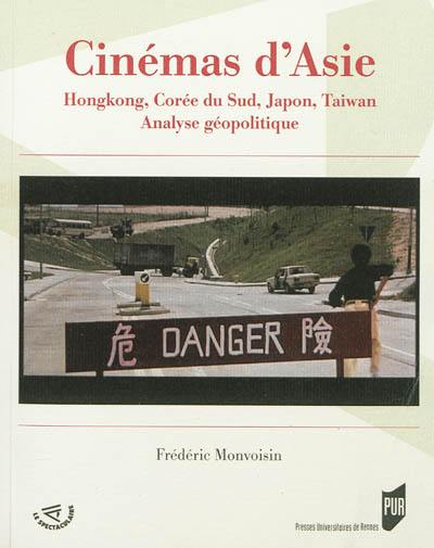 Cinémas d'Asie : Hongkong, Corée du Sud, Japon, Taïwan : analyse géopolitique Cinémas d'Asie : Hongkong, Corée du Sud, Japon, Taïwan : analyse géopolitique