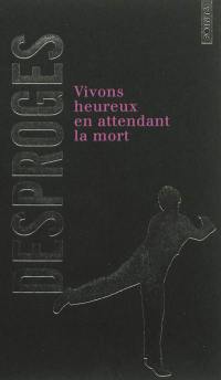 Vivons heureux en attendant la mort