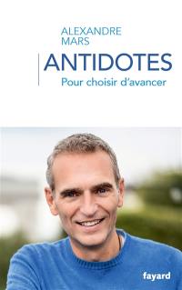 Antidotes : pour choisir d'avancer