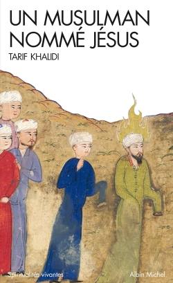 Un musulman nommé Jésus : dits et récits dans la littérature islamique Un musulman nommé Jésus : dits et récits dans la littérature islamique