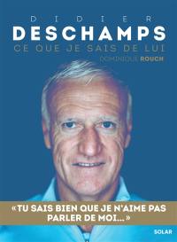 Didier Deschamps : ce que je sais de lui