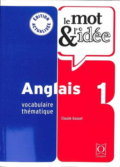 Le mot & l'idée, anglais 1 : vocabulaire thématique Le mot & l'idée, anglais 1 : vocabulaire thématique