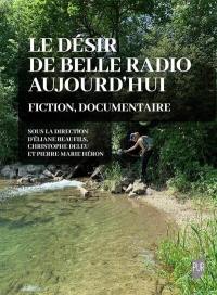 Le désir de belle radio aujourd'hui : fiction, documentaire Le désir de belle radio aujourd'hui : fiction, documentaire