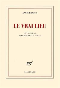 Le vrai lieu : entretiens avec Michelle Porte