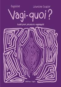 Vagi-quoi ? : guide pour personnes vaginiques