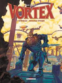 Vortex : l'intégrale. Troisième époque