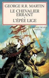 Le chevalier errant. L'épée lige : préludes au Trône de fer