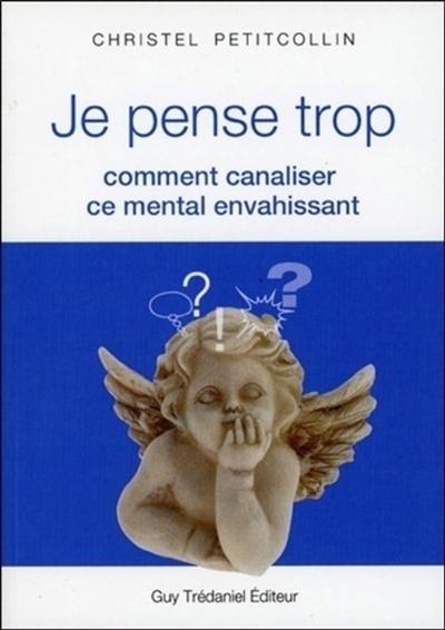 Je pense trop : comment canaliser ce mental envahissant Je pense trop : comment canaliser ce mental envahissant