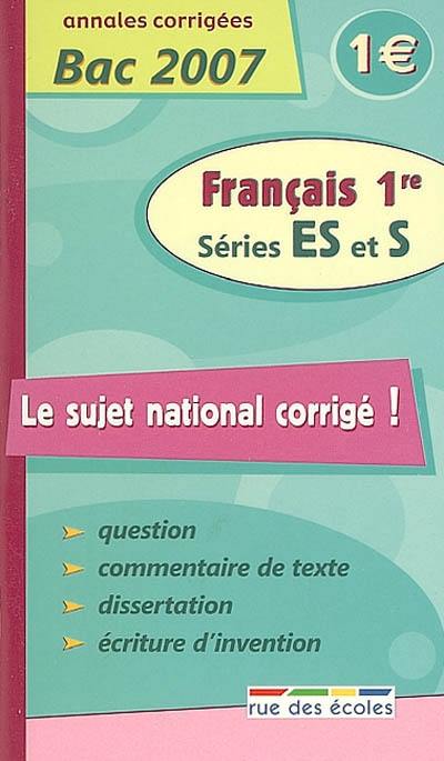 Français 1re séries ES et S : annales corrigées bac 2007 : question, commentaire de texte, dissertation, écriture d'invention Français 1re séries ES et S : annales corrigées bac 2007 : question, commentaire de texte, dissertation, écriture d'invention