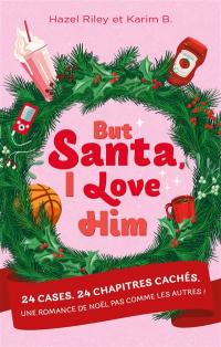 But Santa, I love him : 24 cases, 24 chapitres cachés : une romance de Noël pas comme les autres !
