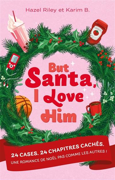 But Santa, I love him : 24 cases, 24 chapitres cachés : une romance de Noël pas comme les autres !