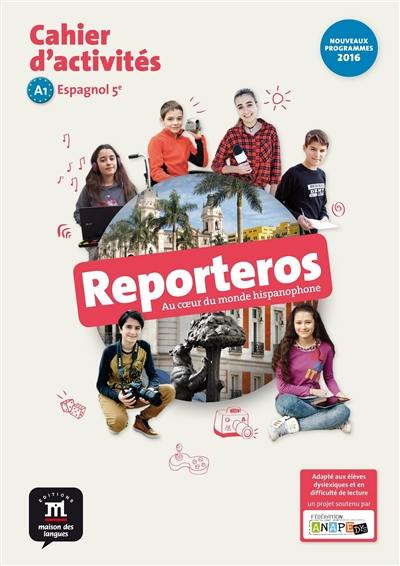 Reporteros, au coeur du monde hispanophone : espagnol 5e, A1, cahier d'activités : nouveaux programmes 2016 Reporteros, au coeur du monde hispanophone : espagnol 5e, A1, cahier d'activités : nouveaux programmes 2016