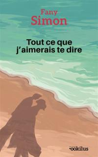 Tout ce que j'aimerais te dire