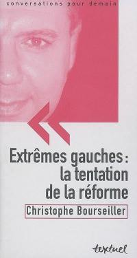 Extrêmes gauches : la tentation de la réforme