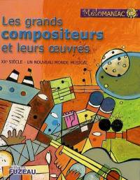 Les grands compositeurs et leurs oeuvres : XXe siècle, un nouveau monde musical Les grands compositeurs et leurs oeuvres : XXe siècle, un nouveau monde musical