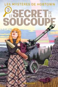 Les mystères de Hobtown. Vol. 3. Le secret de la soucoupe