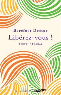 Libérez-vous ! : le meilleur antidote au stress, à la dépression et à tous les sentiments négatifs qui vous gâchent la vie : texte intégral