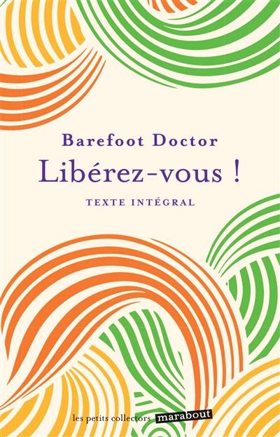 Libérez-vous ! : le meilleur antidote au stress, à la dépression et à tous les sentiments négatifs qui vous gâchent la vie : texte intégral