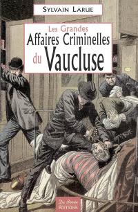 Les grandes affaires criminelles du Vaucluse