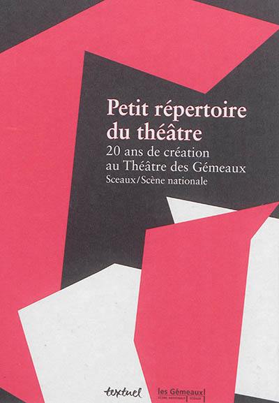 Petit répertoire du théâtre : 20 ans de création au théâtre des Gémeaux, Sceaux-Scène nationale