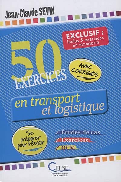 50 exercices en transport et logistique : études de cas, exercices et QCM : se préparer pour réussir 50 exercices en transport et logistique : études de cas, exercices et QCM : se préparer pour réussir