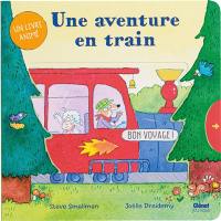 Une aventure en train : un livre animé Une aventure en train : un livre animé