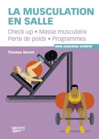 La musculation en salle : check-up, masse musculaire, perte de poids, programmes : mon coaching sportif
