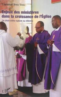 Enjeux des ministères dans la croissance de l'Eglise : le choix entre rupture ou réforme
