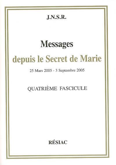 Messages depuis le secret de Marie : 25 mars 2005-3 septembre 2005 : quatrième fascicule Messages depuis le secret de Marie : 25 mars 2005-3 septembre 2005 : quatrième fascicule