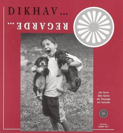 Regarde... : un livre des Gens du voyage en Savoie. Dikhav... Regarde... : un livre des Gens du voyage en Savoie. Dikhav...