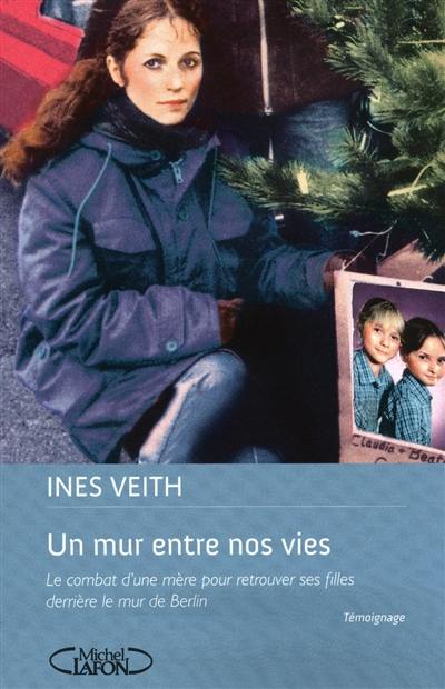 Un mur entre nos vies : le combat d'une mère pour retrouver ses filles derrière le Mur de Berlin Un mur entre nos vies : le combat d'une mère pour retrouver ses filles derrière le Mur de Berlin