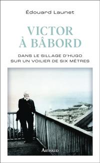 Victor à bâbord : dans le sillage de Hugo sur un voilier de six mètres