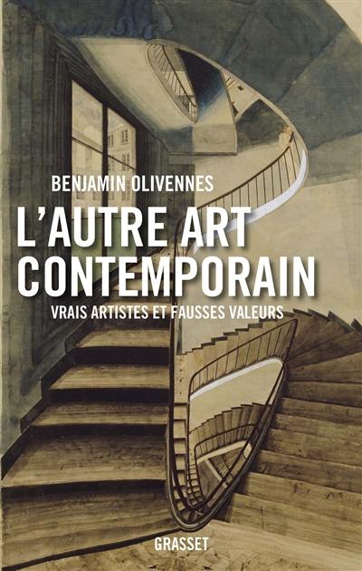 L'autre art contemporain : vrais artistes et fausses valeurs L'autre art contemporain : vrais artistes et fausses valeurs
