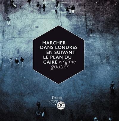 Marcher dans Londres en suivant le plan du Caire Marcher dans Londres en suivant le plan du Caire