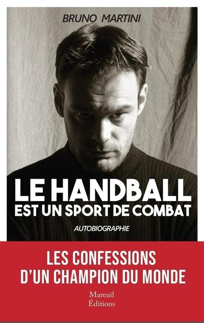 Le handball est un sport de combat : autobiographie Le handball est un sport de combat : autobiographie